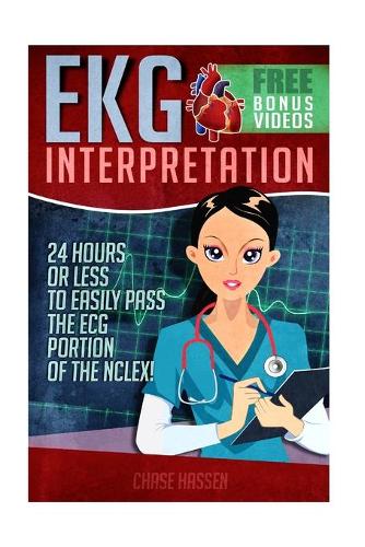EKG Interpretation: 24 Hours or Less to EASILY PASS the ECG Portion of the NCLEX!(English)