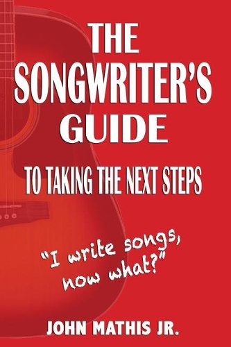 The Songwriter's Guide To Taking The Next Steps