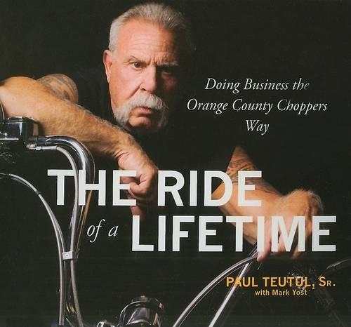Ride of a Lifetime: Doing Business the Orange County Choppers Way(Your Coach in a Box)