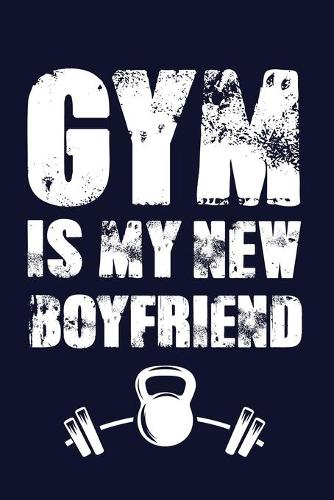 GYM Is My New Boyfriend