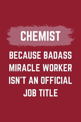 Chemist Because Badass Miracle Worker Isn't An Official Job Title