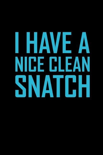 I Have a Nice Clean Snatch: Blank Lined Journal