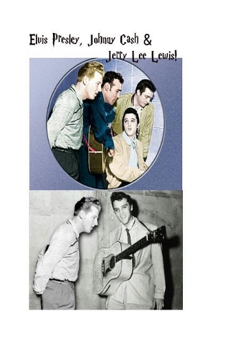 Elvis Presley, Johnny Cash & Jerry Lee Lewis!: The King of Country with the King & Wild Man of Rock!