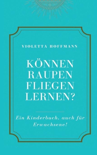 Können Raupen fliegen lernen?
