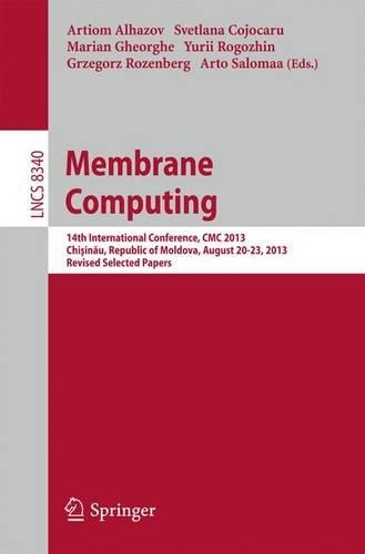 Membrane Computing: 14th International Conference, CMC 2013, Chisinau, Republic of Moldova, August 20-23, 2013, Revised Selected Papers(8340 Lecture Notes in Computer Science)