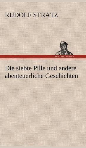 Die Siebte Pille Und Andere Abenteuerliche Geschichten