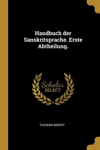 Handbuch der Sanskritsprache. Erste Abtheilung.