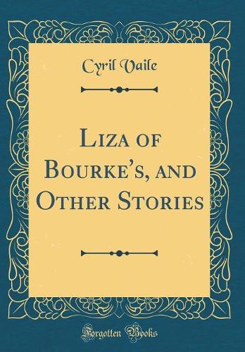 Liza of Bourke's, and Other Stories (Classic Reprint)