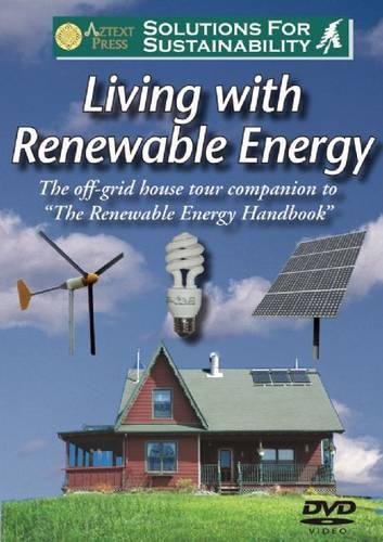 Living with Renewable Energy: The Off-Grid House Tour Companion to  The Renewable Energy Handbook 