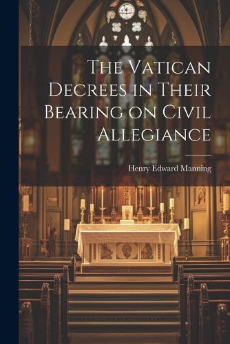 Vatican Decrees in Their Bearing on Civil Allegiance