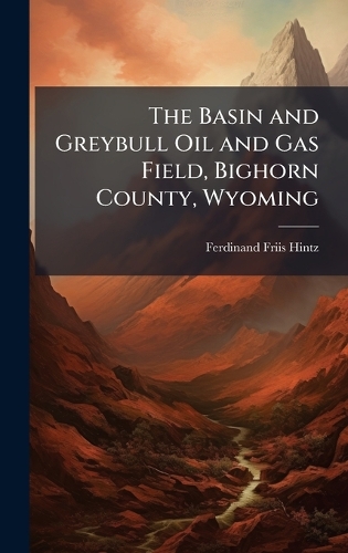 The Basin and Greybull Oil and Gas Field, Bighorn County, Wyoming