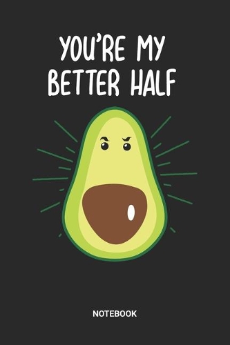 You're My Better Half Notebook: Dotted Lined Couplegoals Themed Notebook (6x9 inches) ideal as a Relationship Goals Journal. Perfect as a Couples Book for all married people who lo