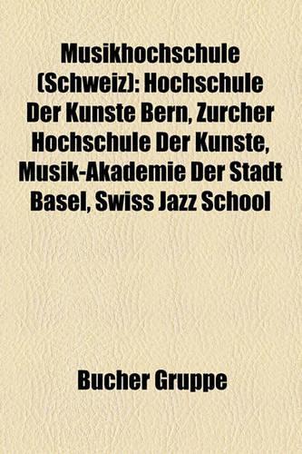 Musikhochschule (Schweiz): Hochschule Der Knste Bern, Zrcher Hochschule Der Knste, Musik-Akademie Der Stadt Basel, Swiss Jazz School(German)