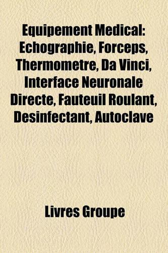 Equipement Medical: Echographie, Forceps, Thermometre, Da Vinci, Interface Neuronale Directe, Fauteuil Roulant, Desinfectant, Autoclave(French)