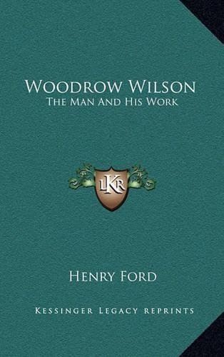 Woodrow Wilson: The Man And His Work(English)