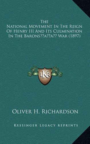 The National Movement in the Reign of Henry III and Its Culmination in the Barons' War (1897)