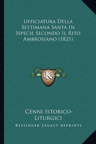 Ufficiatura Della Settimana Santa In Ispecie Secondo Il Rito Ambrosiano (1821): (Italian)