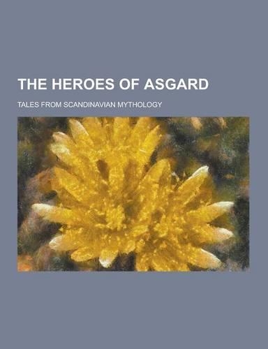 The Heroes of Asgard; Tales from Scandinavian Mythology: (English)