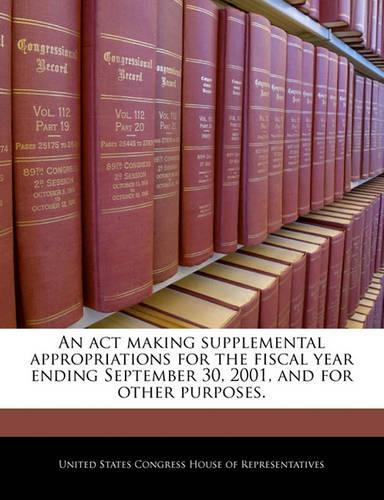 An ACT Making Supplemental Appropriations for the Fiscal Year Ending September 30, 2001, and for Other Purposes.