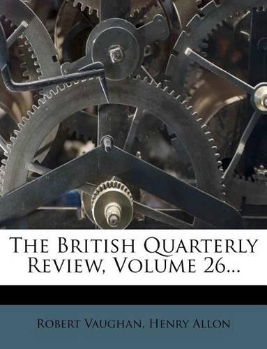 The British Quarterly Review, Volume 26...