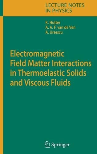 Electromagnetic Field Matter Interactions in Thermoelastic Solids and Viscous Fluids. Lecture Notes in Physics, Vol 710.