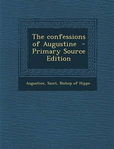 The Confessions of Augustine - Primary Source Edition