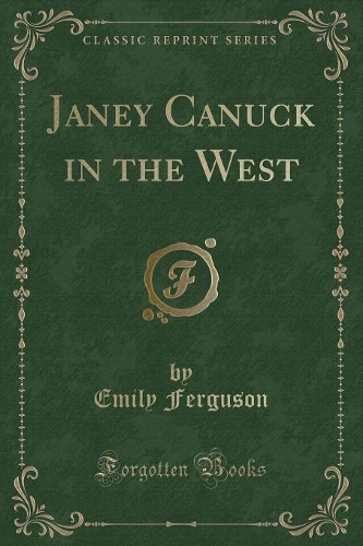 Janey Canuck in the West (Classic Reprint): (English)