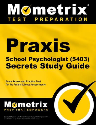 PRAXIS School Psychologist (5403) Secrets Study Guide: Exam Review and Practice Test for the PRAXIS Subject Assessments