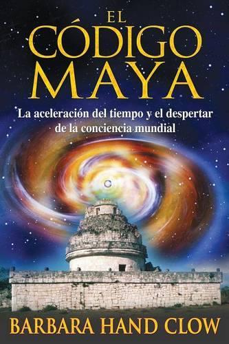 El Código Maya: La Aceleración del Tiempo Y El Despertar de la Conciencia Mundial(Paperback)