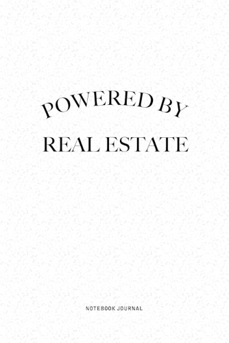 Powered By Real Estate: A 6x9 Inch Journal Notebook Diary With A Bold Text Font Slogan On A Matte Cover and 120 Blank Lined Pages Makes A Great Alternative To A Card