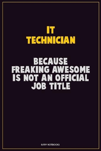 IT Technician, Because Freaking Awesome Is Not An Official Job Title