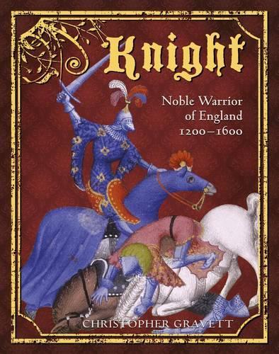 Knight: Noble Warrior of England 1200-1600