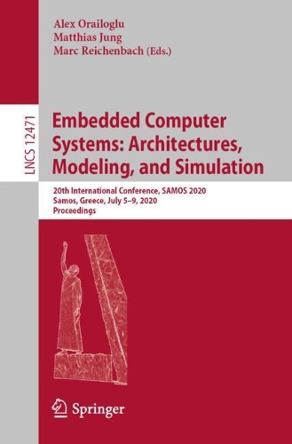 Embedded Computer Systems: Architectures, Modeling, and Simulation: 20th International Conference, SAMOS 2020, Samos, Greece, July 5–9, 2020, Proceedings(Theoretical Computer Science and General Issues)