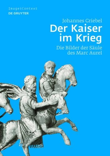 Der Kaiser Im Krieg: Die Bilder Der Säule Des Marc Aurel(11 Image & Context)