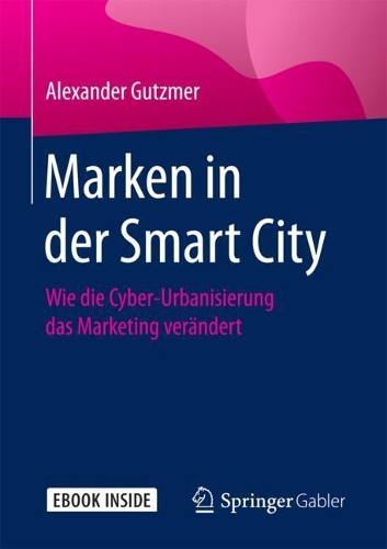 Marken in Der Smart City: Wie Die Cyber-Urbanisierung Das Marketing Verändert
