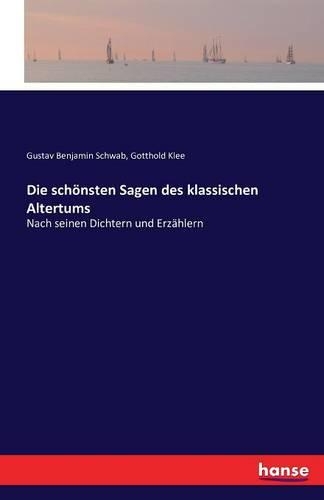 Die schönsten Sagen des klassischen Altertums: Nach seinen Dichtern und Erzählern(German)