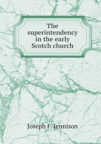 The superintendency in the early Scotch church