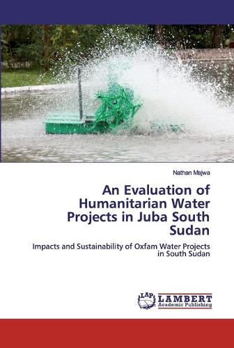 An Evaluation of Humanitarian Water Projects in Juba South Sudan