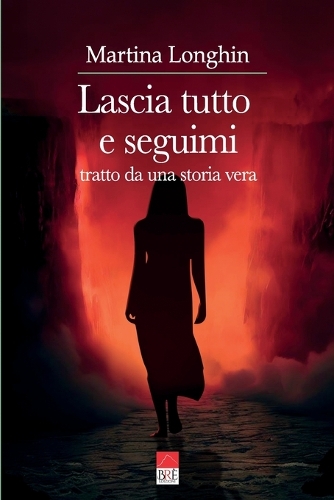 Lascia tutto e seguimi: tratto da una storia vera