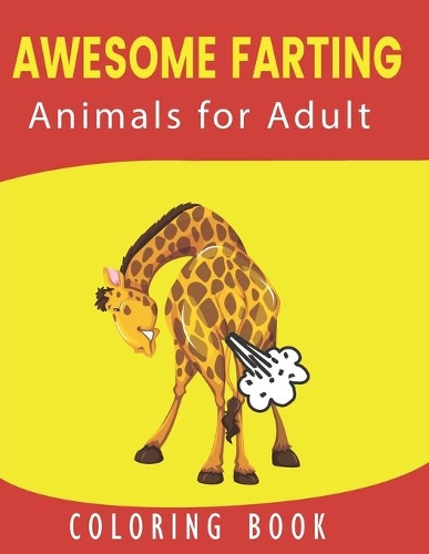 Awesome Farting Animals for Adult Coloring Book: Funny Farting Animals Coloring Book: Hilariously funny coloring book of animals gone wild: An Adult Coloring Book for Animal Lovers: Gag Gifts for M