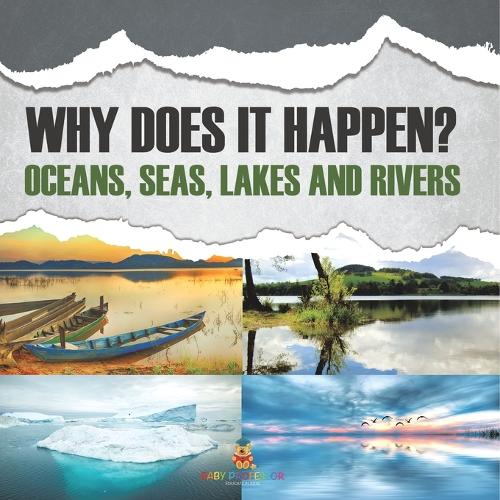 Why Does It Happen?: Oceans, Seas, Lakes and Rivers
