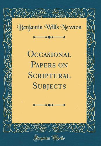 Occasional Papers on Scriptural Subjects (Classic Reprint)