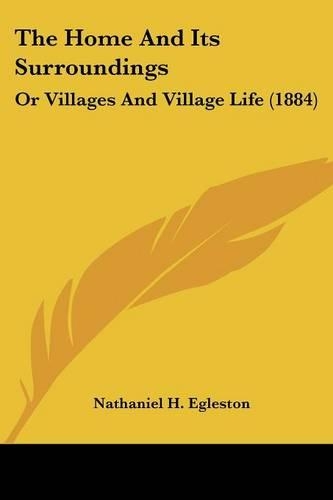 The Home And Its Surroundings: Or Villages And Village Life (1884)(English)