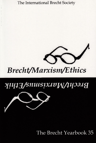 The Brecht Yearbook / Das Brecht Jahrbuch 35: Brecht-Marxism-Ethics