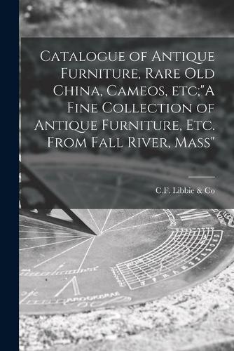 Catalogue of Antique Furniture, Rare Old China, Cameos, Etc;