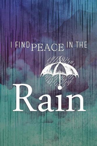 I Find Peace In The Rain: Blank Lined Notebook Journal Diary Composition Notepad 120 Pages 6x9 Paperback ( Rain ) 1