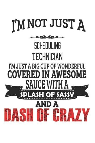 I'm Not Just A Scheduling Technician: Notebook: Scheduling Technician Notebook, Journal Gift, Diary, Doodle Gift or Notebook