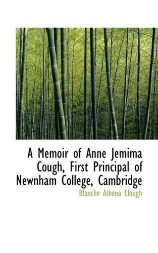 A Memoir of Anne Jemima Cough, First Principal of Newnham College, Cambridge: (English)