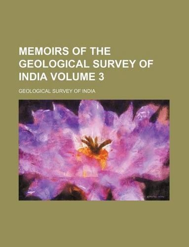 Memoirs of the Geological Survey of India Volume 3