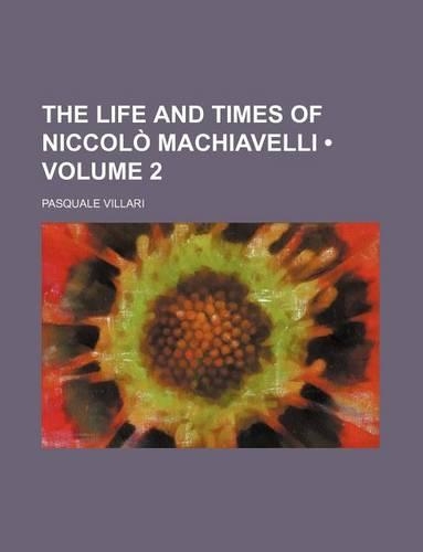The Life and Times of Niccolo Machiavelli (Volume 2): (English)